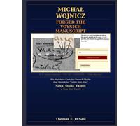 MICHAŁ WOJNICZ FORGED THE VOYNICH MANUSCRIPT