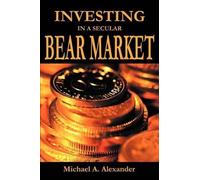 Michael a Alexander Investing in a Secular Bear Market (Tascabile)