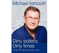 Michael A. Ashcroft Dirty Politics, Dirty Times (Copertina rigida)