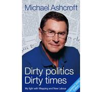 Michael A. Ashcroft Dirty Politics, Dirty Times (Tascabile)