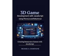 MICHAEL A. CHAM 3D Game Development with JavaScript using Three.js a (Tascabile)