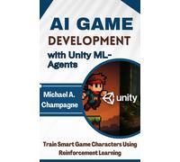 Michael A. Cham AI Game Development with Unity ML-Agents: Train Smar (Tascabile)