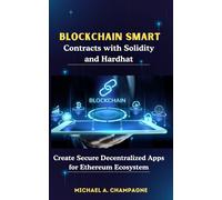 Michael A. Cham Blockchain Smart Contracts with Solidity and Hardhat (Tascabile)