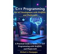 Michael A. Cham C++ Programming For IoT Development with WolfSSL and (Tascabile)