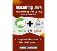 Michael A. Cham Mastering Java Programming with Spring and Hibernate (Tascabile)