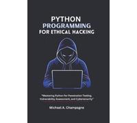 Michael A Champagne Python Programming for Ethical Hacking (Tascabile)