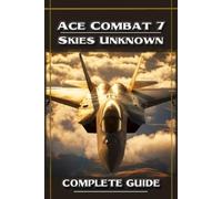 Michael A. Cost Ace Combat 7 Skies Unknown Complete Guide and Walkth (Tascabile)