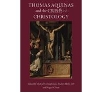 Michael A. Dauphinais Thomas Aquinas and the Crisis of Christology (Tascabile)