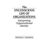Michael A. Diamond The Unconscious Life of Organizations (Copertina rigida)