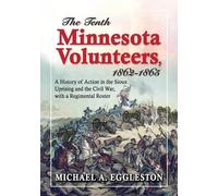 Michael A. Eggleston The Tenth Minnesota Volunteers, 1862-1865 (Tascabile)