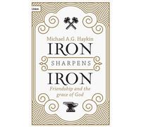 Michael A.G. Hayk Iron Sharpens Iron: Friendship and the Grace of G (Tascabile)