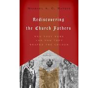 Michael A. G. Haykin Rediscovering the Church Fathers (Tascabile)