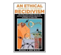 Michael a Gray M a E An Ethical Approach to Ending Recidivis (Copertina rigida)