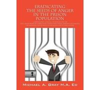 Michael a Gray M Eradicating the Seeds of Anger in the Prison Popula (Tascabile)