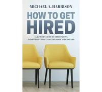 Michael A Harrison How to Get Hired (Tascabile)