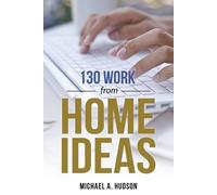 Michael A Hudson 130 Work from Home Ideas (Tascabile)