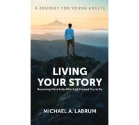 Michael A Labru Living Your Story: Becoming More Fully Who God Creat (Tascabile)