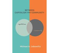 Michael A. Lebowitz Between Capitalism and Community (Copertina rigida)
