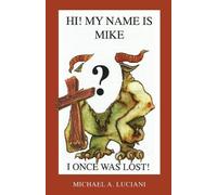 Michael A Luciani Hi My Name is Mike I Once Was Lost (Tascabile)