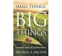 Michael A Milton Small Things, Big Things (Tascabile)