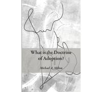 Michael A Milton What Is the Doctrine of Adoption? (Tascabile)
