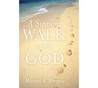Michael A. Morgan A Sinner's Walk with God (Copertina rigida)