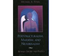 Michael A. Peters Poststructuralism, Marxism, and Neoliberalism (Tascabile)