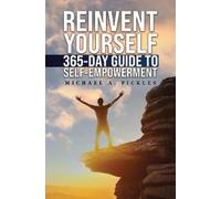Michael A. Pickl Reinvent Yourself: 365-Day Guide to Self-Empowerme (Tascabile)