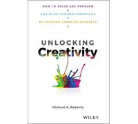 Unlocking Creativity: How to Solve Any Problem and Make the Best Decisions by