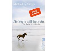 Michael A. Sing Die Seele will frei sein: Eine Reise zu sich selbst (Tascabile)