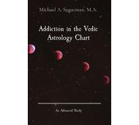 Michael A Sugarman Addiction in the Vedic Astrology Chart (Tascabile)