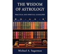 Michael A Sugarman The Wisdom of Astrology (Tascabile)