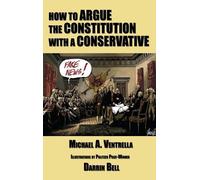 Michael A Ventr How to Argue the Constitution with a Conserva (Copertina rigida)