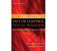 Treating Out of Control Sexual Behavior: Rethinking Sex Addiction
