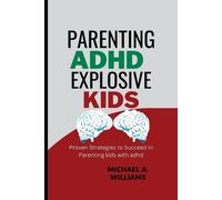 Michael A Williams Parenting ADHD Explosive Kids (Tascabile)