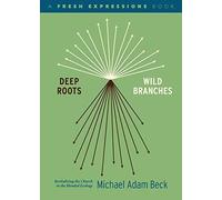 Michael Adam Beck Deep Roots, Wild Branches (Tascabile)
