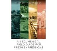 Michael Adam Beck Ecumenical Field Guide For Fresh Expressions, An (Tascabile)