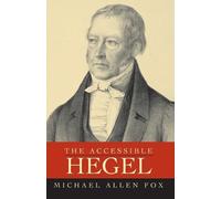 The Accessible Hegel by Fox, Michael Allen