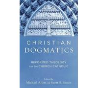 Michael Allen Sc Christian Dogmatics - Reformed Theology for the Chu (Tascabile)