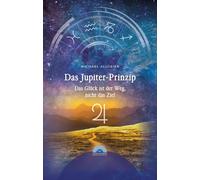 Michael Allgeie Das Jupiter-Prinzip: Das Glück ist der Weg, n (Copertina rigida)