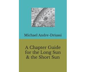 Michael Andre-Driuss A Chapter Guide for the Long Sun & the Short Su (Tascabile)