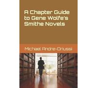 Michael Andre-Driussi A Chapter Guide to Gene Wolfe's Smithe Novels (Tascabile)