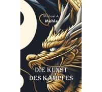Michael-Andreas Mehle Die Kunst des Kampfes (Tascabile)
