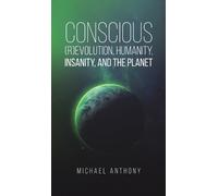 Michael Anthony Conscious (R)Evolution, Humanity, Insanity, a (Copertina rigida)
