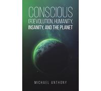 Michael Anthony Conscious (R)Evolution, Humanity, Insanity, and the (Tascabile)