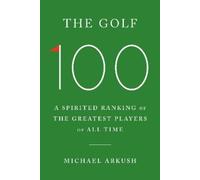 Michael Arkush The Golf 100 (Copertina rigida)