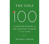 Michael Arkush The Golf 100 (Copertina rigida)