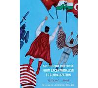 Michael Arthur Superhero Rhetoric from Exceptionalism to Glo (Copertina rigida)