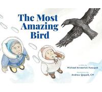 Michael Arvaarluk Kusugak The Most Amazing Bird (Copertina rigida)