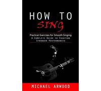 Michael Arwood How to Sing (Tascabile)